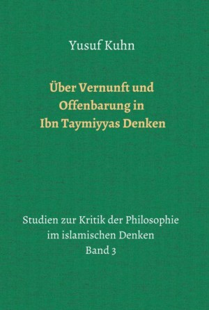 Über Vernunft und Offenbarung in Ibn Taymiyyas Denken